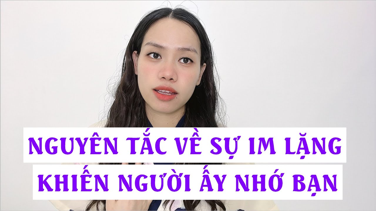 Nguyên tắc về sự im lặng khiến người ấy nhớ bạn