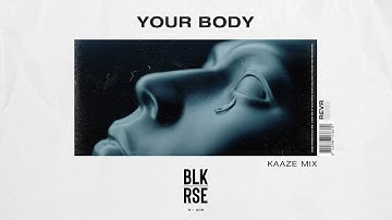 BLK RSE - Your Body (KAAZE Mix) [Progressive House / Big Room]