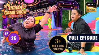 Pool में गिरकर निकले Bharti के आंसू | Indian Game Show With Bharti & Harssh | Ep 26 | Full Episode