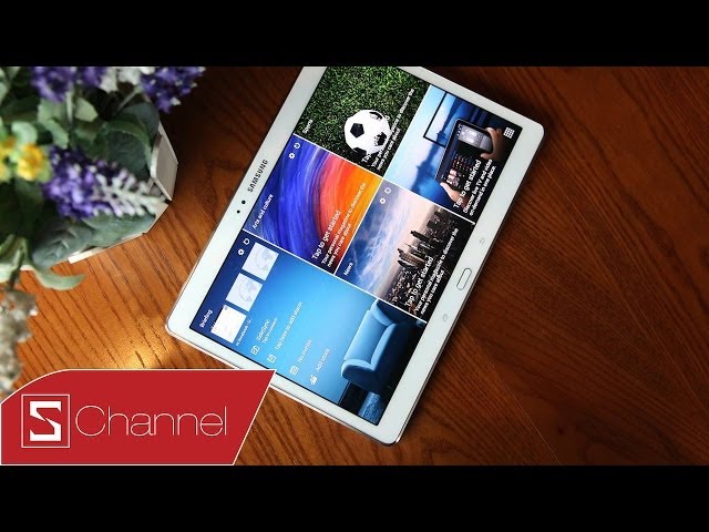 Schannel - Trên tay Galaxy Tab S 10.5 - chiếc máy tính bảng xuất sắc nhất của Samsung