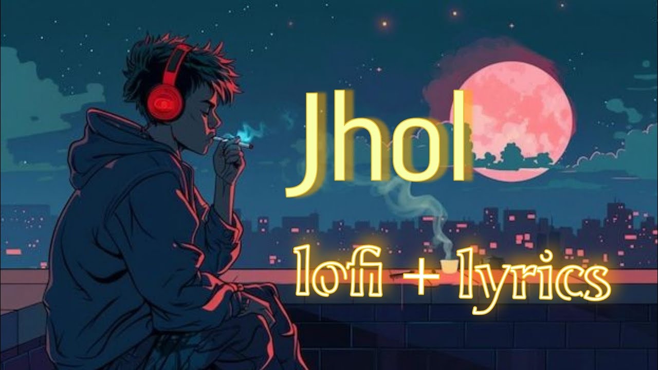 Jhol slowed and reverb | jhol song lyrics / lofi version  | mind relaxing lofi song 