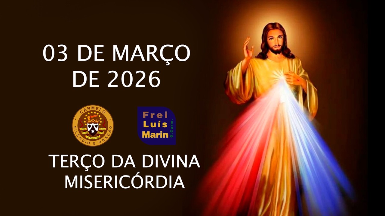 TERÇO DA DIVINA MISERICÓRDIA  - FREI LUÍS MARIN  - 03 DE MAÇO DE 2026
