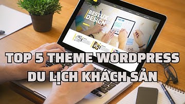 Kho Theme Wordpress Giá Rẻ: Top 5 Theme Du Lịch Khách Sạn