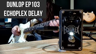 DUNLOP EP103 ECHOPLEX - The Best Delay Pedal Ever Made?