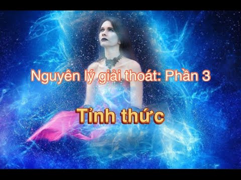 Video Nguyên lý giải thoát: Phần 3 (TỈNH THỨC) - youtube