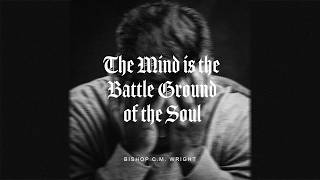 The Mind Is The Battleground Of The Soul - Bishop Chester M. Wright