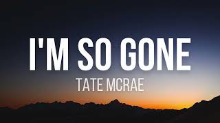 Tate McRae - i&#39;m so gone (Lyrics)