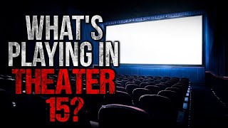 Whats Playing in Theater 15? Creepypasta