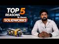 Top 5 Reasons Why Manufacturers Prefer SOLIDWORKS for their Product Development