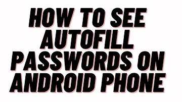 how to see autofill passwords on android phone,how to see autofill passwords on android chrome