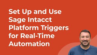 How to Set Up and Use Sage Intacct Platform Triggers for Real-Time Automation