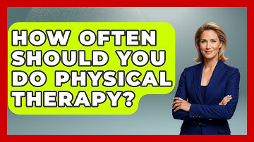 How Often Should You Do Physical Therapy? - Orthopedic Support Network