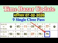 Time Bazar Update Today 07/02/2026 Saturday 9 Single Close Pass Successful