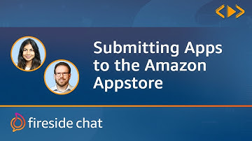 Amazon FireSide Chat: Submitting Apps to the Amazon Appstore (Part 1)