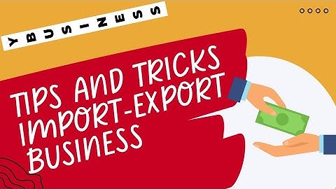 How to Start an Import/Export Business: A Step-by-Step Guide