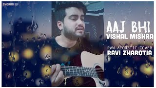Video thumbnail of "Aaj Bhi (Vishal Mishra) Raw Acoustic Cover- Ravi Zharotia | Chordsguru"