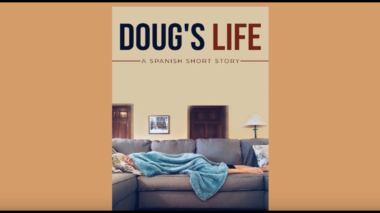 Doug's Life A Spanish Short Story Pt. 1 Adv. Beg. and Above YouTube