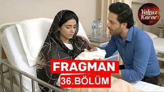 Yalnız Karar 36. Fragmanı Fatma Doğum Yapıyor