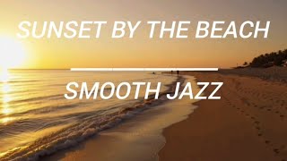 SUNSET BY THE BEACH | MELODIC SOULFUL JAZZ FOR MENTAL RELAXATION #jazz #music #chill #sunset