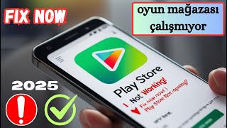 Google Play Storeun Açılmamasını Düzeltme Play Store Çalışmıyor Çözümü 2025