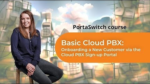 Onboarding a New Customer via the Cloud PBX Sign-up Portal｜Basic Cloud PBX｜PortaSwitch 101 Course