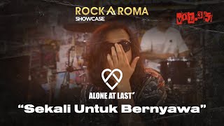 Alone At Last - Sekali Untuk Bernyawa | RockAroma Showcase Vol.35