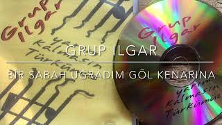 Grup ILGAR- Bir Sabah Uğradım Göl Kenarına Resimi