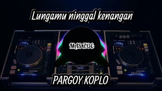 Download lagu DJ LUNGAMU NINGGAL KENANGAN PARGOY KOPLO VIRAL TIK TOK 2021