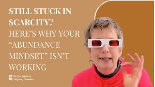 Why the “Abundance Mindset” Still Leaves You Stuck in Scarcity (And What Actually Works)
