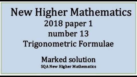 2018 SQA Higher Mathematics Paper 1 no.13 Trigonometric Formulae