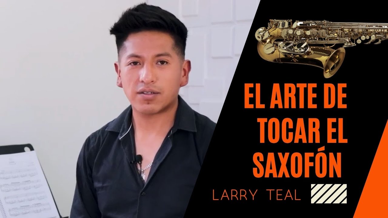 El Arte de Tocar el Saxofón por Larry Teal - Alan Gonzales - YouTube