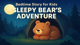 Bedtime Story for Kids | Sleepy Bear’s Forest Adventure | Relaxing Read Aloud