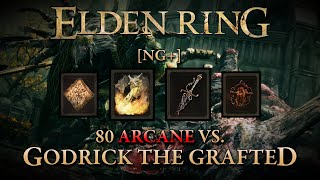 Elden Ring - 80 Arcane vs. Godrick the Grafted [NG+]