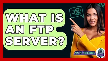 What Is An FTP Server? - Next LVL Programming