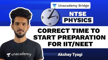 Correct Time to Start Preparation for IIT/NEET | Physics | Akshay Tyagi | Foundation | Unacademy