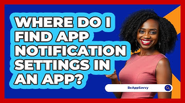 Where Do I Find App Notification Settings In An App?