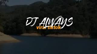DJ ALWAYS // VIRAL DI TIKTOK DJ CANTIK