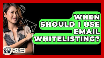 When Should I Use Email Whitelisting? - TheEmailToolbox.com
