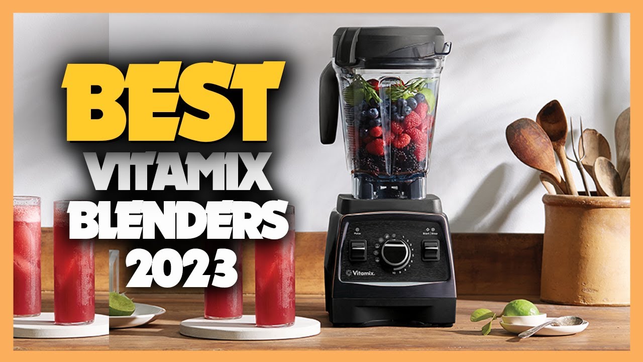 The 7 Best Vitamix Blenders, Tested and Reviewed