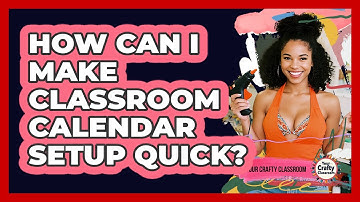 How Can I Make Classroom Calendar Setup Quick? - Your Crafty Classroom