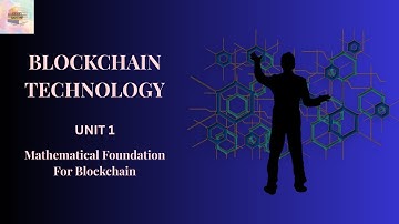blockchain - unit 1- Mathematical Foundation For Blockchain
