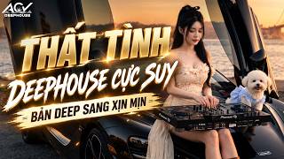 VIET MIX BẤT HỦ🎶THẤT TÌNH - DEEPHOUSE CỰC SUY CỰC SANG - NHẠC TRẺ 8X9X DEEPHOUSE NGHE TRÊN XE