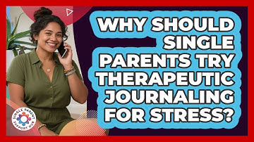 Why Should Single Parents Try Therapeutic Journaling For Stress? - Single Parent Support Hub