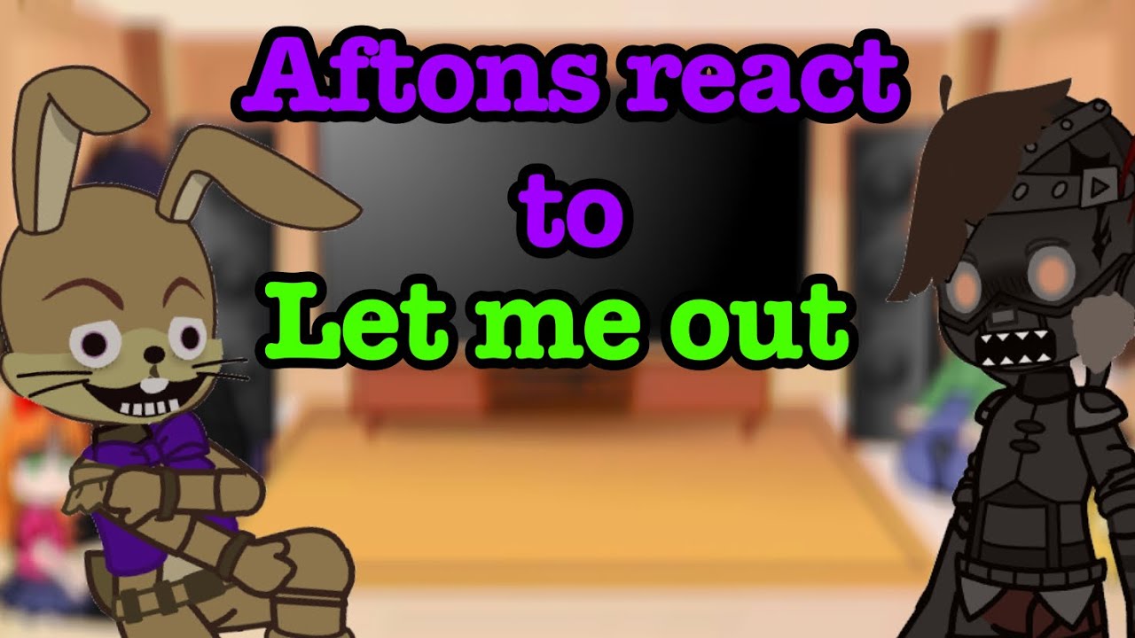 The Aftons (+ Cassidy) react to Let Me Out (Gacha Reaction)