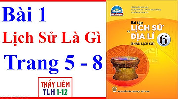 Sách Bài Tập Lịch Sử 6 Bài 1 | Lịch Sử Là Gì | Trang 5 - 8 | Chân Trời Sáng Tạo