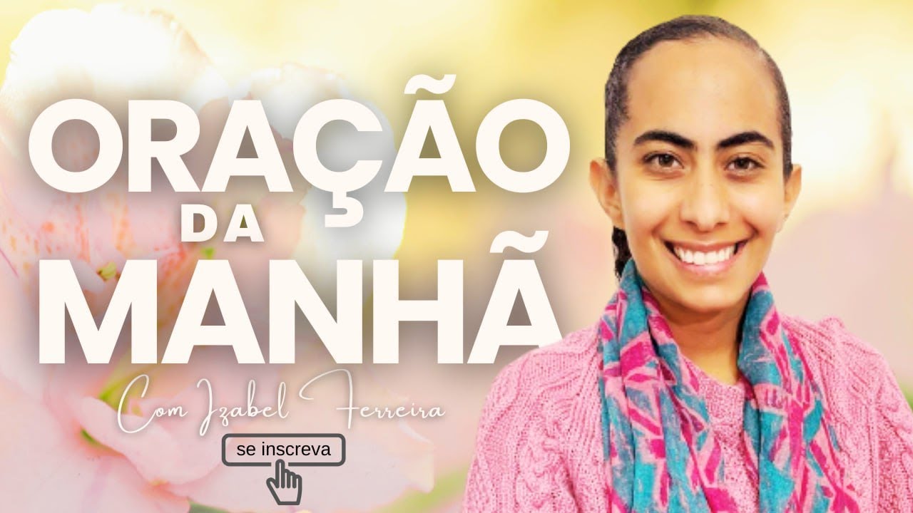 28/07/2025 - ORAÇÃO DA MANHÃ - IZABEL FERREIRA