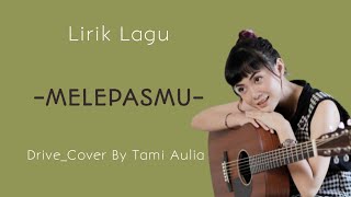 Download Lagu Lirik Lagu -MELEPASMU-DRIVE_COVER BY Tami Aulia MP3 Download Lagu Lirik Lagu -MELEPASMU-DRIVE_COVER BY Tami Aulia MP3