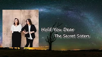 The Secret Sisters - "Hold You Dear" Lyrics The Secret Sisters - "Hold You Dear" Lyrics