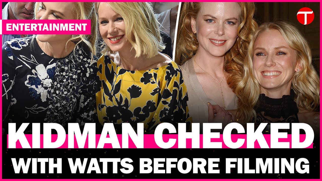 Naomi Watts reveals Nicole Kidman checked in before working with ex