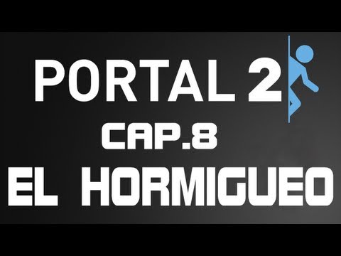 Portal 2 - Capitulo 8: El hormigueo